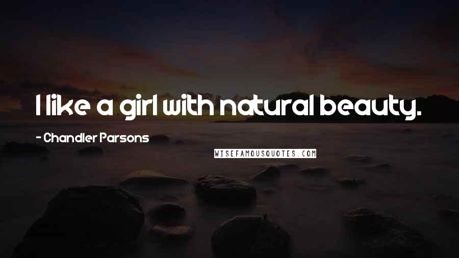 Chandler Parsons Quotes: I like a girl with natural beauty.