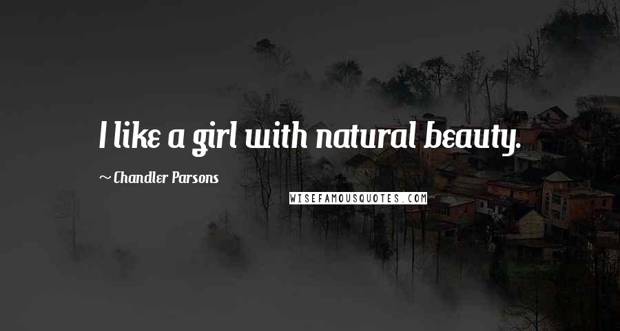 Chandler Parsons Quotes: I like a girl with natural beauty.