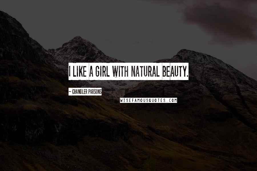 Chandler Parsons Quotes: I like a girl with natural beauty.