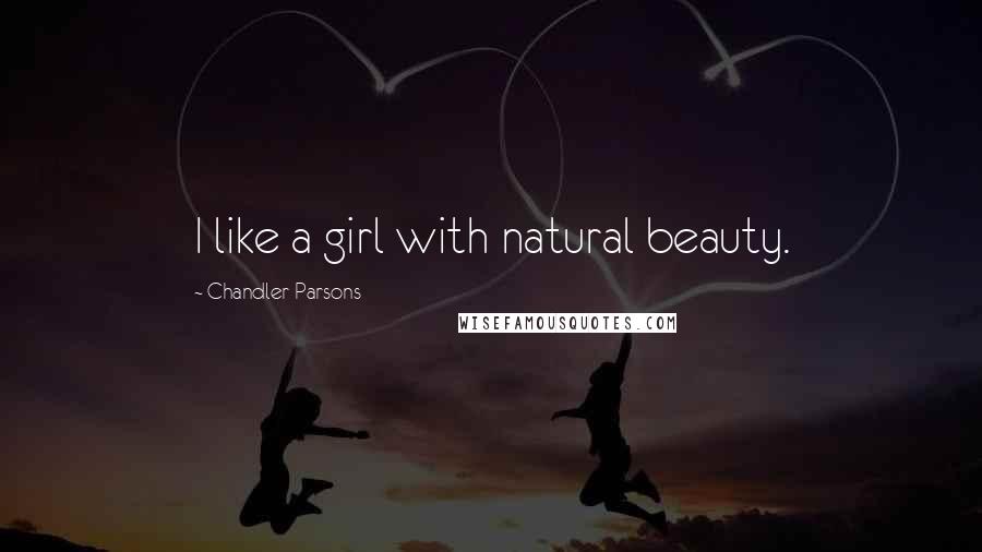 Chandler Parsons Quotes: I like a girl with natural beauty.