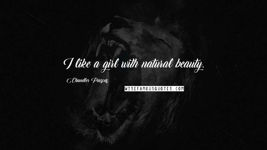 Chandler Parsons Quotes: I like a girl with natural beauty.