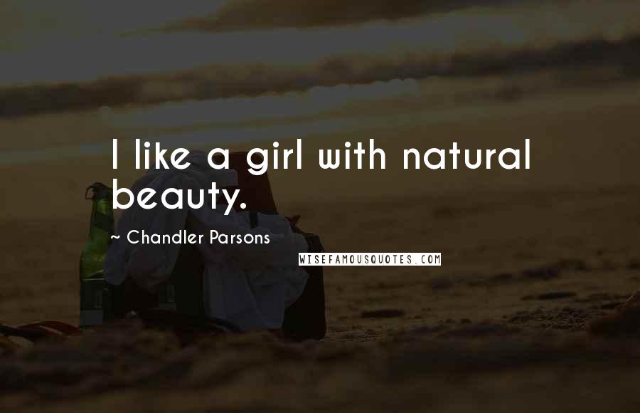 Chandler Parsons Quotes: I like a girl with natural beauty.