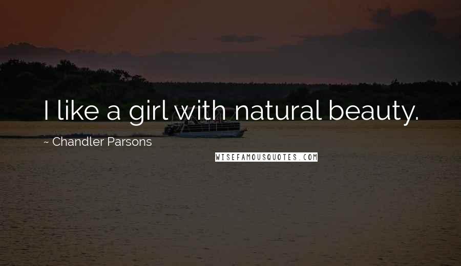 Chandler Parsons Quotes: I like a girl with natural beauty.