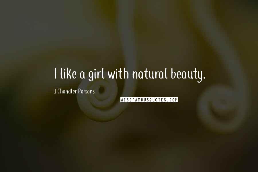 Chandler Parsons Quotes: I like a girl with natural beauty.