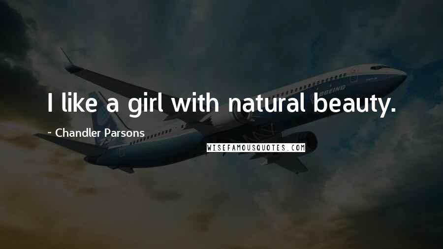 Chandler Parsons Quotes: I like a girl with natural beauty.