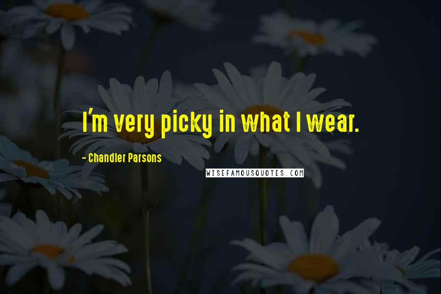 Chandler Parsons Quotes: I'm very picky in what I wear.