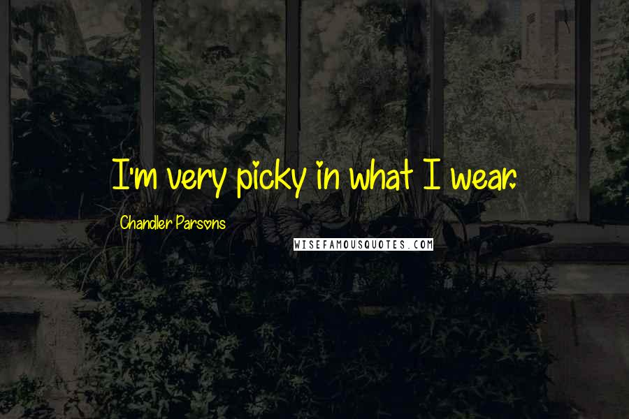 Chandler Parsons Quotes: I'm very picky in what I wear.