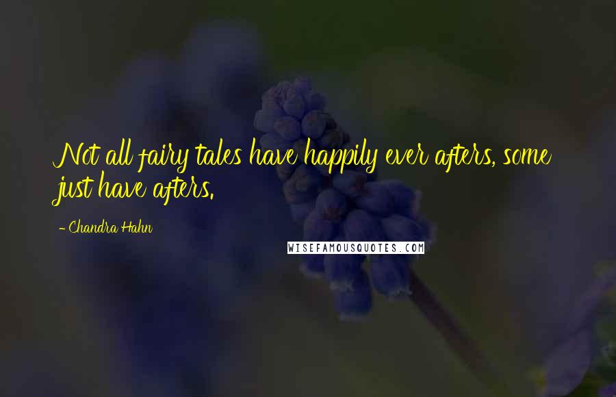 Chandra Hahn Quotes: Not all fairy tales have happily ever afters, some just have afters.