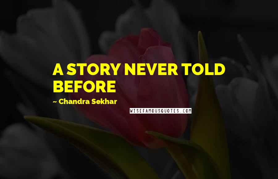 Chandra Sekhar Quotes: A STORY NEVER TOLD BEFORE