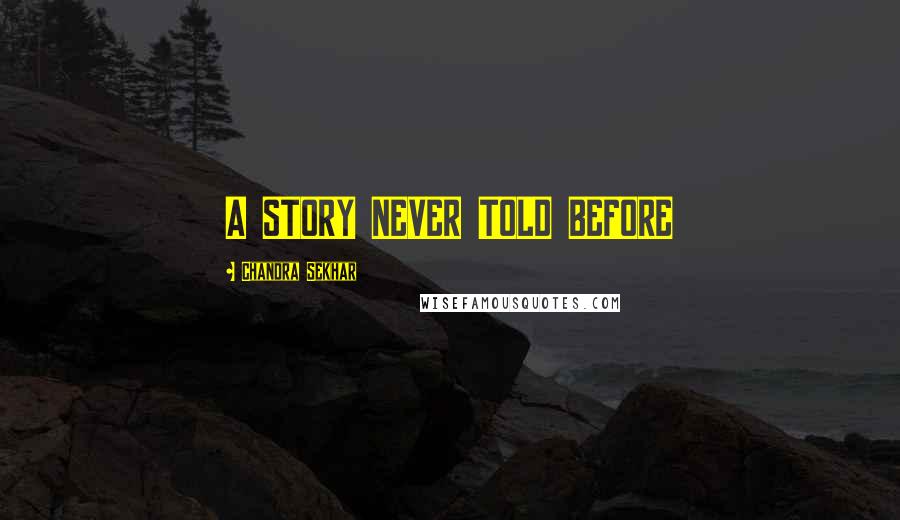 Chandra Sekhar Quotes: A STORY NEVER TOLD BEFORE