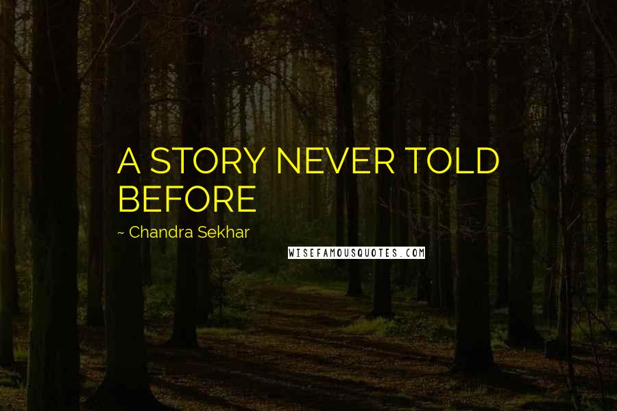 Chandra Sekhar Quotes: A STORY NEVER TOLD BEFORE