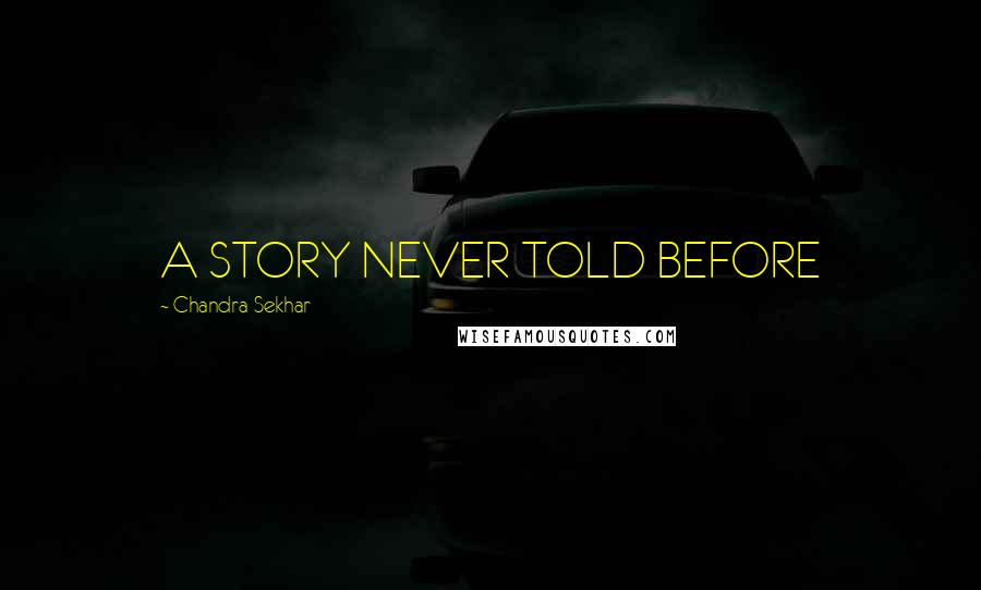 Chandra Sekhar Quotes: A STORY NEVER TOLD BEFORE