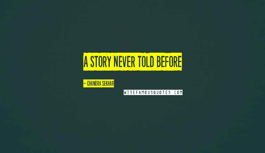 Chandra Sekhar Quotes: A STORY NEVER TOLD BEFORE