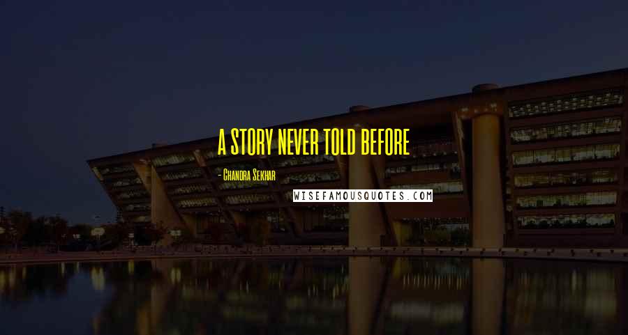 Chandra Sekhar Quotes: A STORY NEVER TOLD BEFORE