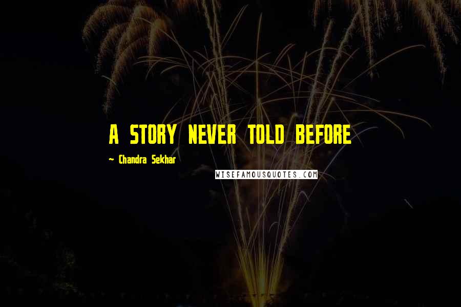 Chandra Sekhar Quotes: A STORY NEVER TOLD BEFORE