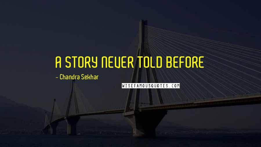 Chandra Sekhar Quotes: A STORY NEVER TOLD BEFORE