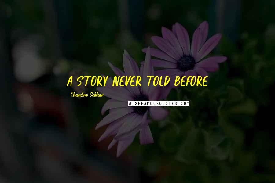 Chandra Sekhar Quotes: A STORY NEVER TOLD BEFORE