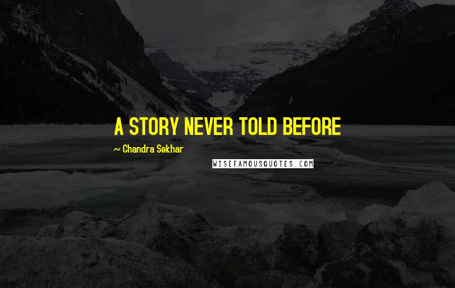 Chandra Sekhar Quotes: A STORY NEVER TOLD BEFORE