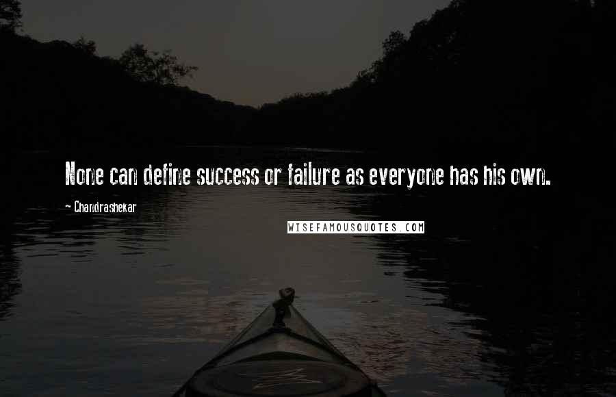 Chandrashekar Quotes: None can define success or failure as everyone has his own.