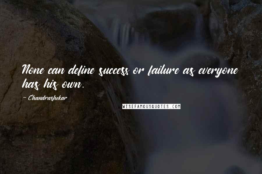 Chandrashekar Quotes: None can define success or failure as everyone has his own.