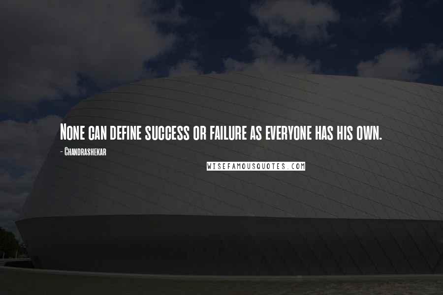 Chandrashekar Quotes: None can define success or failure as everyone has his own.