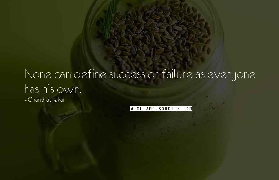 Chandrashekar Quotes: None can define success or failure as everyone has his own.