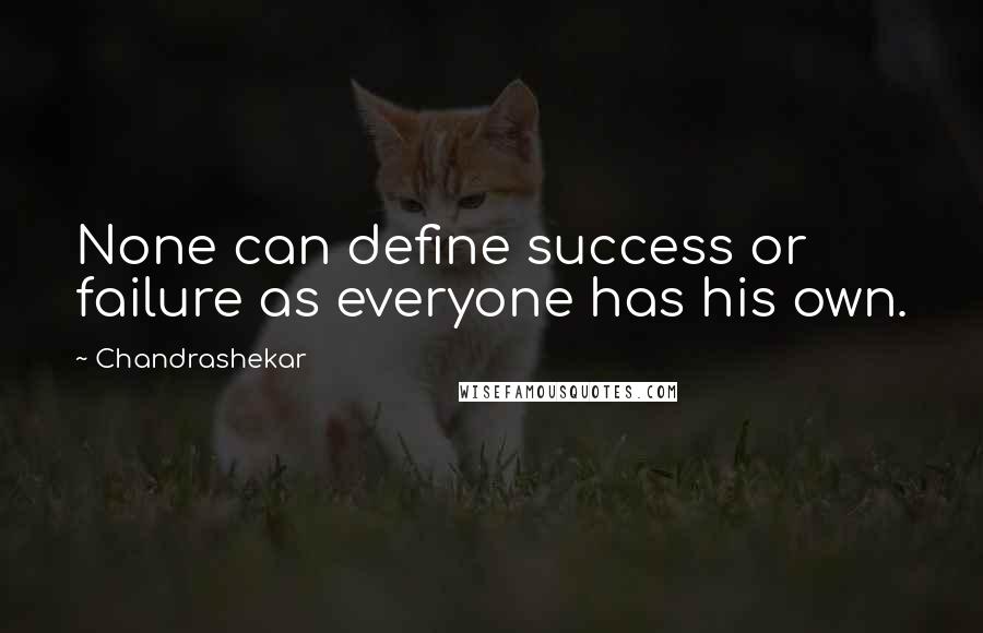 Chandrashekar Quotes: None can define success or failure as everyone has his own.