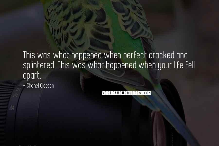 Chanel Cleeton Quotes: This was what happened when perfect cracked and splintered. This was what happened when your life fell apart.