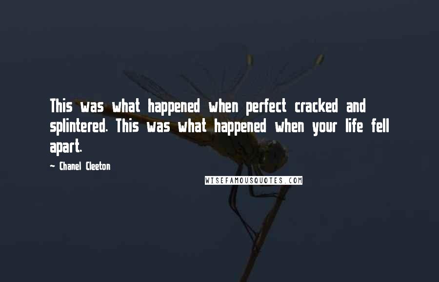 Chanel Cleeton Quotes: This was what happened when perfect cracked and splintered. This was what happened when your life fell apart.