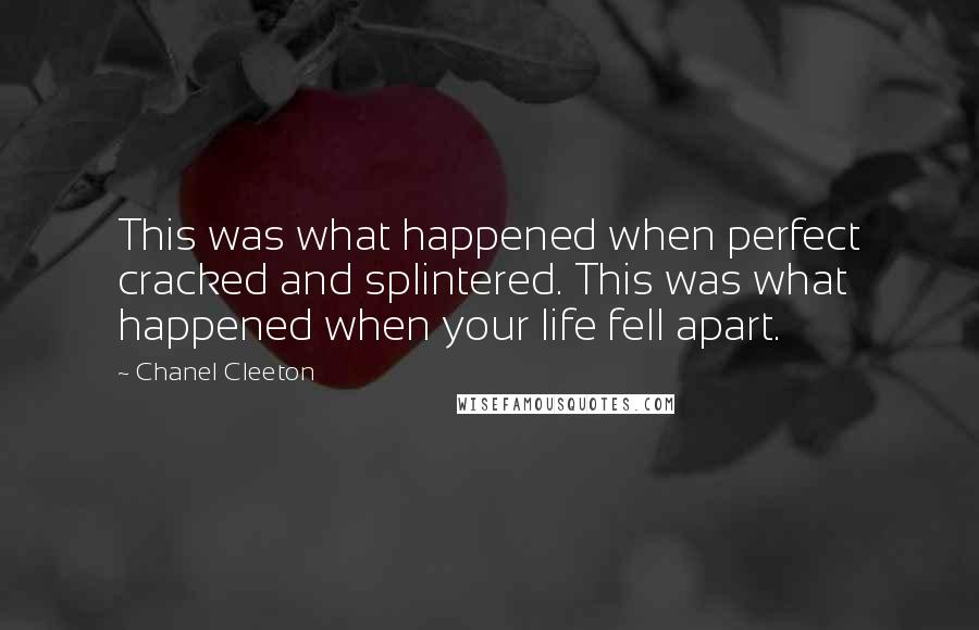 Chanel Cleeton Quotes: This was what happened when perfect cracked and splintered. This was what happened when your life fell apart.