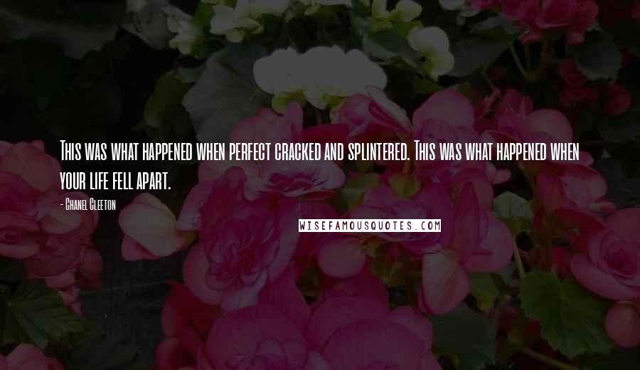 Chanel Cleeton Quotes: This was what happened when perfect cracked and splintered. This was what happened when your life fell apart.