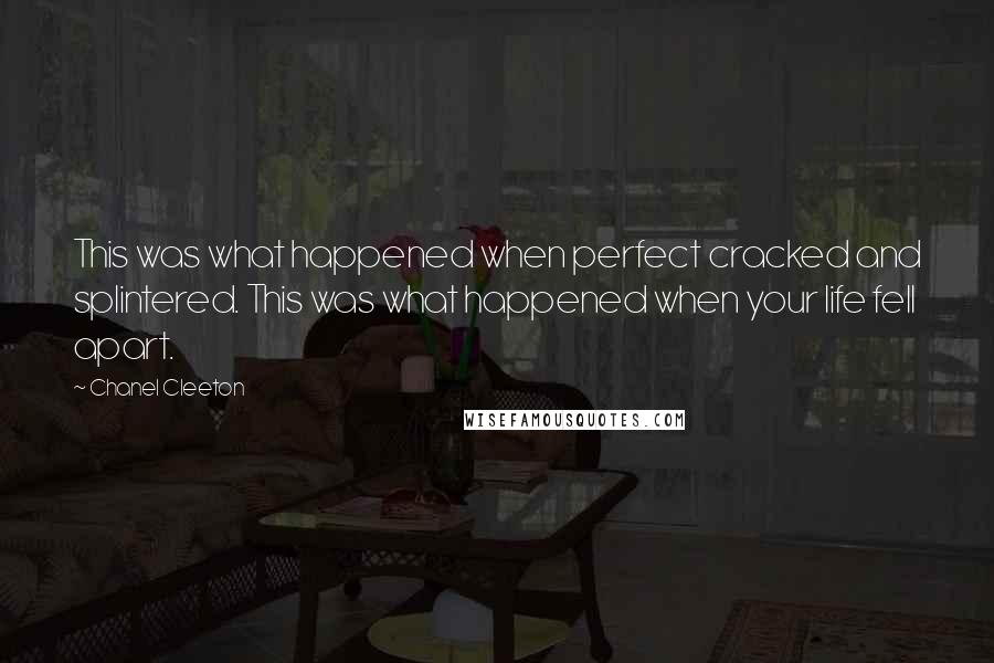 Chanel Cleeton Quotes: This was what happened when perfect cracked and splintered. This was what happened when your life fell apart.