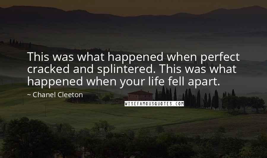 Chanel Cleeton Quotes: This was what happened when perfect cracked and splintered. This was what happened when your life fell apart.