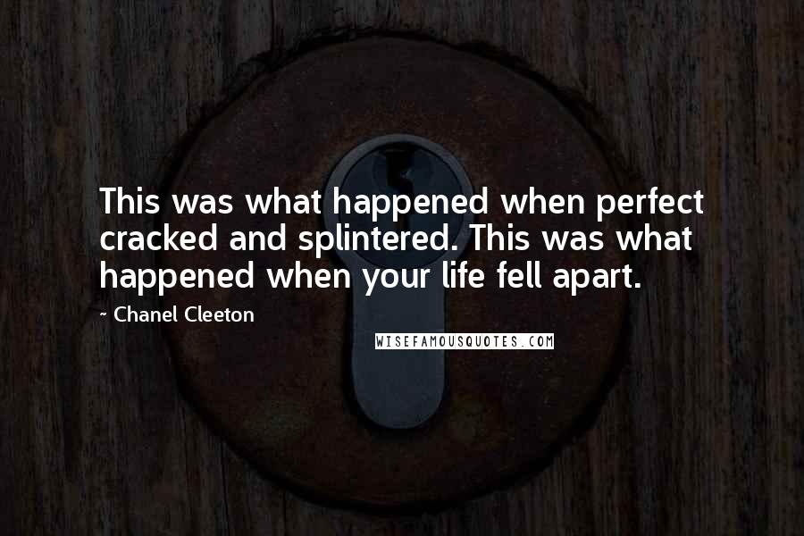 Chanel Cleeton Quotes: This was what happened when perfect cracked and splintered. This was what happened when your life fell apart.