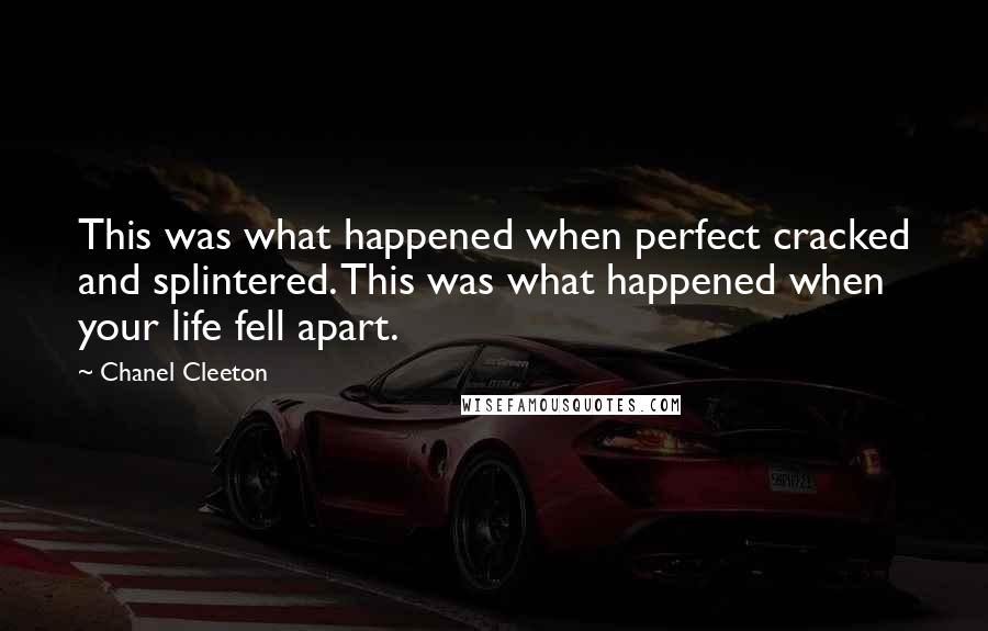 Chanel Cleeton Quotes: This was what happened when perfect cracked and splintered. This was what happened when your life fell apart.