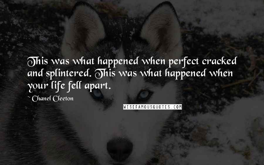 Chanel Cleeton Quotes: This was what happened when perfect cracked and splintered. This was what happened when your life fell apart.