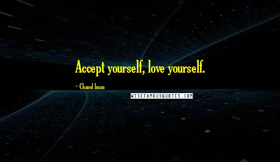 Chanel Iman Quotes: Accept yourself, love yourself.