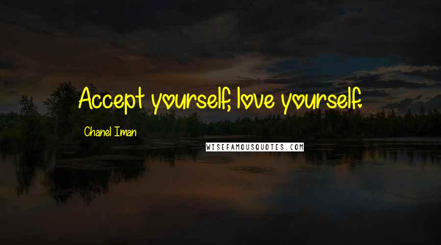 Chanel Iman Quotes: Accept yourself, love yourself.