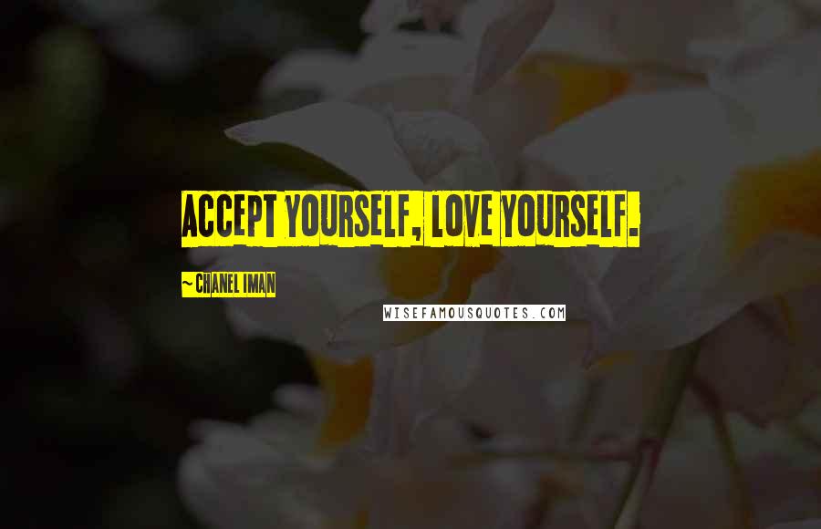 Chanel Iman Quotes: Accept yourself, love yourself.