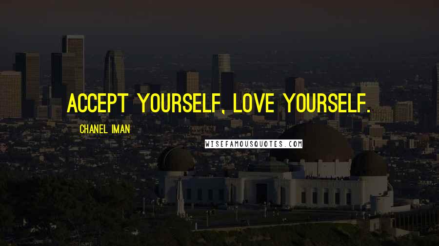 Chanel Iman Quotes: Accept yourself, love yourself.