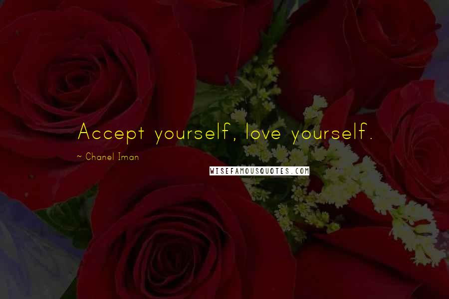 Chanel Iman Quotes: Accept yourself, love yourself.