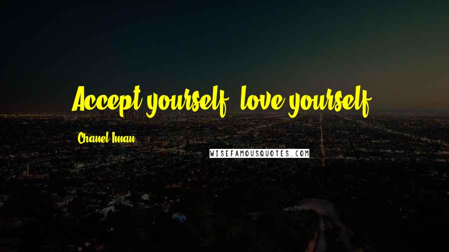 Chanel Iman Quotes: Accept yourself, love yourself.