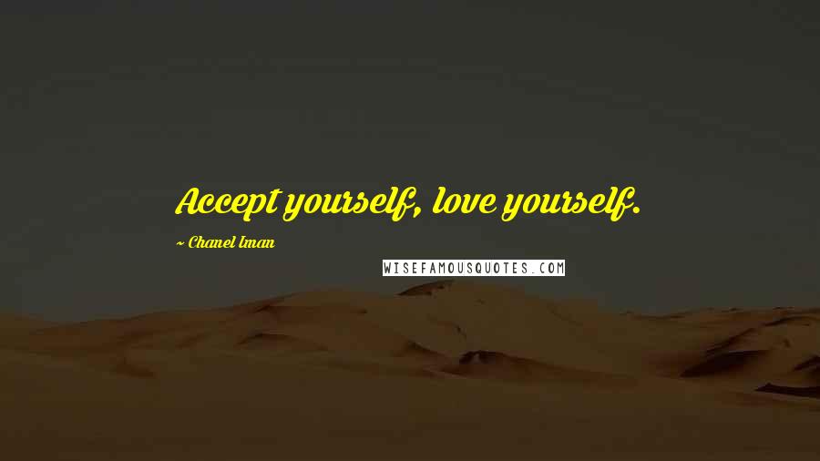 Chanel Iman Quotes: Accept yourself, love yourself.