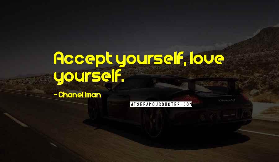 Chanel Iman Quotes: Accept yourself, love yourself.