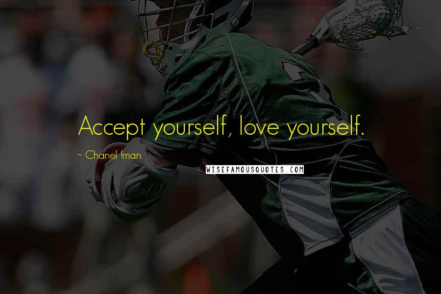 Chanel Iman Quotes: Accept yourself, love yourself.