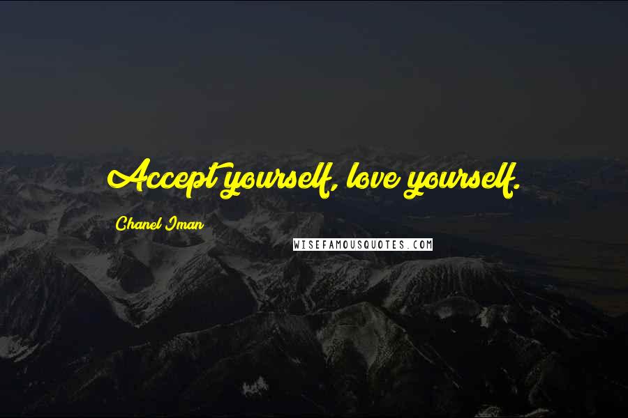 Chanel Iman Quotes: Accept yourself, love yourself.