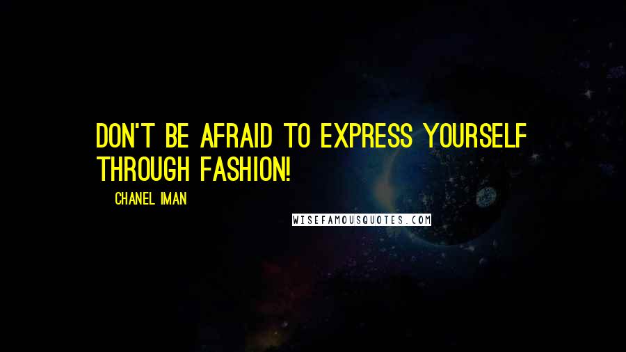 Chanel Iman Quotes: Don't be afraid to express yourself through fashion!