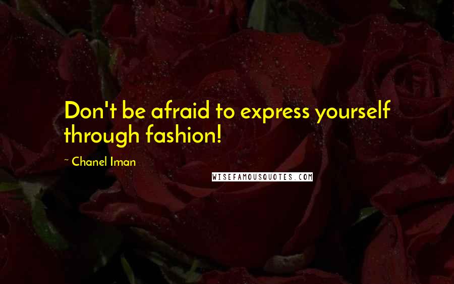 Chanel Iman Quotes: Don't be afraid to express yourself through fashion!