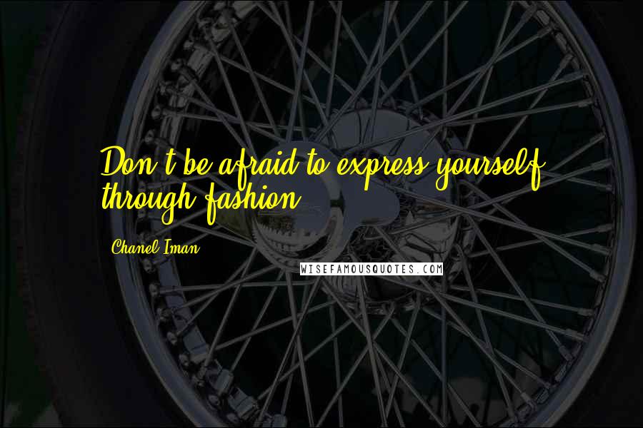 Chanel Iman Quotes: Don't be afraid to express yourself through fashion!