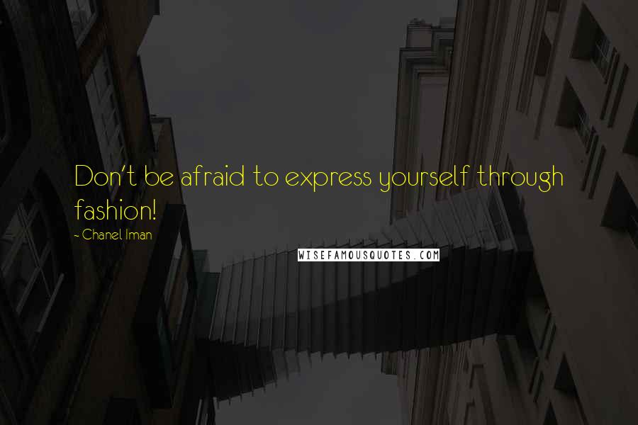 Chanel Iman Quotes: Don't be afraid to express yourself through fashion!
